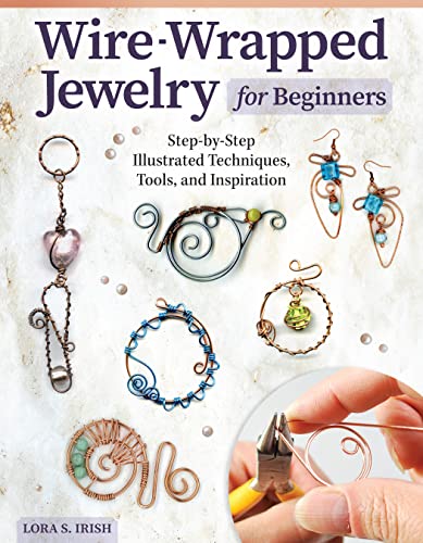 Wire-Wrapped Jewelry for Beginners: Step-by-step Illustrated Techniques, Tools, and Inspiration von Fox Chapel Publishing